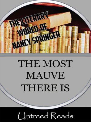 cover image of The Most Mauve There Is (The Literary World of Nancy Springer)